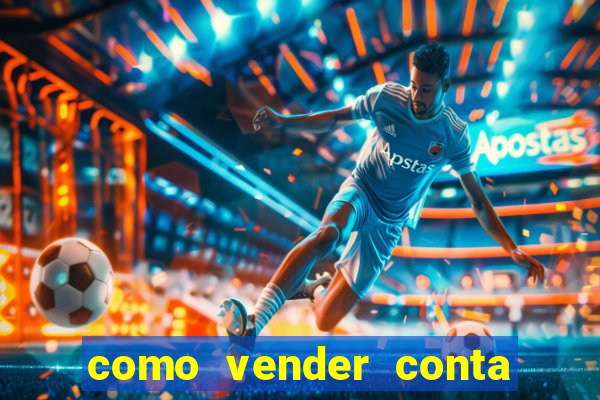 como vender conta de jogos